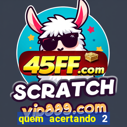 quem acertando 2 numeros mega sena ganha